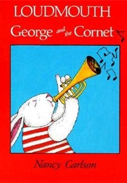 Loudmouth George and the Cornet (Nancy Carlson)