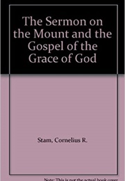 The Sermon on the Mount and the Gospel of the Grace of God (C. R. Stam)