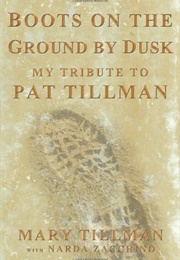 Boots on the Ground by Dusk: My Tribute to Pat Tillman (Mary Tillman)