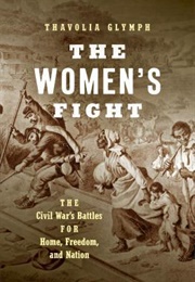 The Women's Fight: The Civil War's Battles for Home, Freedom, and Nation (Thavolia Glymph)