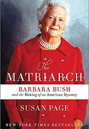 The Matriarch: Barbara Bush and the Making of an American Dynasty (Susan Page)