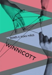 Bebês E Suas Mães (D. W. Winnicott)