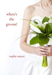 Where's the Groom? (Sophie Meyer)
