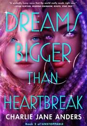 Dreams Bigger Than Heartbreak (Charlie Jane Anders)