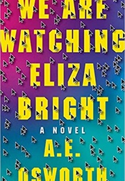 We Are Watching Eliza Bright (A.E. Osworth)