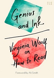 Genius and Ink - Virginia Woolf on How to Read (Virginia Woolf)