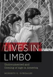 Lives in Limbo: Undocumented and Coming of Age in America (Roberto G. Gonzales)