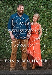 Make Something Good Today (Erin &amp; Ben Napier)