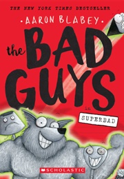 The Bad Guys: Episode 8: Superbad (Aaron Blabey)