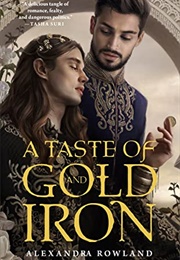 A Taste of Gold and Iron (Alexandra Rowland)