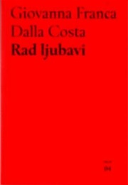 Rad Ljubavi: Kućanski Rad I Nasilje Protiv Žena (Giovanna Franca Dalla Costa)