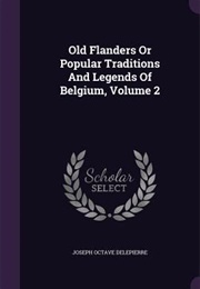Old Flanders or Popular Traditions & Legends of Belgium (Joseph Octave Delepierre)