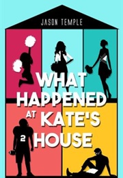 What Happened at Kate's House (Jason Temple)