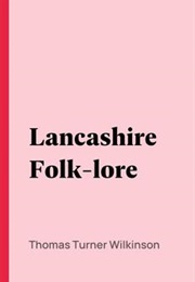 Lancashire Folk-Lore (John Harland & T. T. Wilkinson)