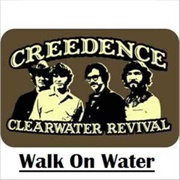 Creedence Clearwater Revival - Walk on the Water