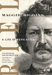 Riel: A Life of Revolution (Maggie Siggins)