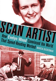 Scan Artist: How Evelyn Wood Convinced the World That Speed-Reading Worked (Marcia Biederman)