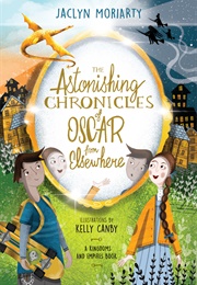 The Astonishing Chronicles of Oscar From Elsewhere (Jaclyn Moriarty)