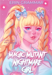 Magic Mutant Nightmare Girl (Erin Grammar)
