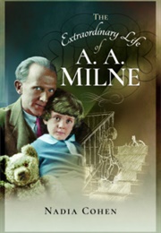 The Extraordinary Life of A. A. Milne (Nadia Cohen)