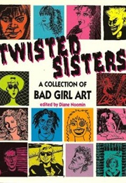 Twisted Sisters: A Collection of Bad Girl Art (Diane Noomin)