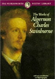 The Works of Algernon Charles Swinbuurne (Wordsworth Poetry Library)