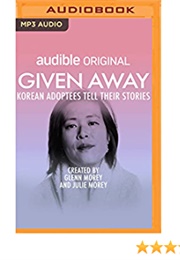 Given Away: Korean Adoptees Tell Their Stories (Glenn Morey , Julie Morey)