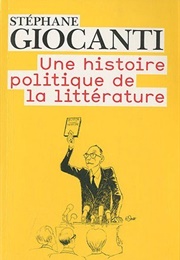 Une Histoire Politique De La Littérature (Stéphane Giocanti)