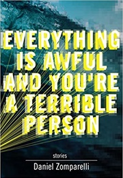 Everything Is Awful and You're a Terrible Person (Daniel Zomparelli)