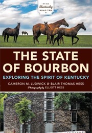The State of Bourbon: Exploring the Spirit of Kentucky (Cameron Ludwick ,  Elliott Hess)