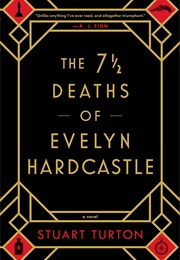 The 7 1/2 Deaths of Evelyn Hardcastle (Stuart Turton)