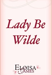 Lady Be Wilde (Eloisa James)