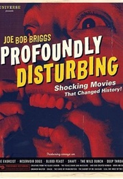 Profoundly Disturbing: The Shocking Movies That Changed History (Joe Bob Briggs)