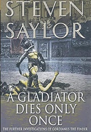 A Gladiator Dies Only Once (Steven Saylor)