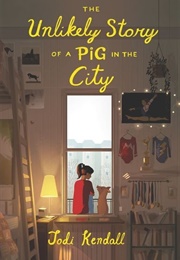 The Unlikely Story of a Pig in the City (Jodi Kendall)