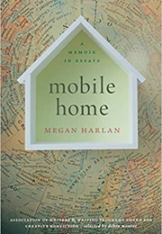 Mobile Home: A Memoir in Essays (Megan Harlan)