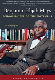 Benjamin Elijah Mays: Schoolmaster of the Movement (Randal Maurice Jelks)