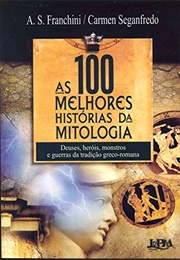 As 100 Melhores Histórias Da Mitologia (A. S. Franchini E Carmen Seganfredo)