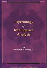 Psychology of Intelligence Analysis (Richards J. Heuer, Jr.)