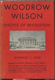 Woodrow Wilson: Disciple of Revolution (Jennings Wise)