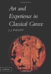 Art and Experience in Classical Greece (Jerome Jordan Pollitt)