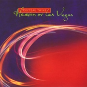 Heaven or Las Vegas - Cocteau Twins (1990)