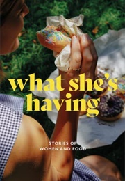 What She&#39;s Having: Stories of Women and Food (Dear Damsels)