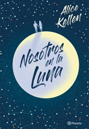 Nosotros En La Luna (Alice Kellen)