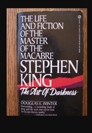 The Life and Fiction of the Master of the Macabre Stephen King the Art of Darkness (Douglas E. Winter)