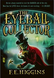 The Eyeball Collector (F.E. Higgins)