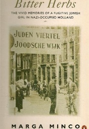 Bitter Herbs: The Vivid Memories of a Fugitive Jewish Girl in Nazi Occupied Holland (Marga Minco)