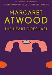The Heart Goes Last: A Novel (Margaret Atwood)