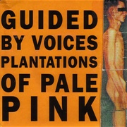 Guided by Voices - Plantations of Pale Pink
