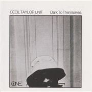 Cecil Taylor Unit - Dark to Themselves